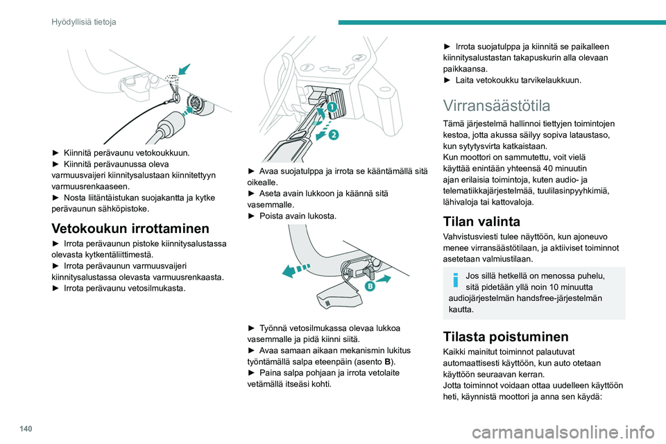 Peugeot 308 2021  Omistajan käsikirja (in Finnish) 140
Hyödyllisiä tietoja
– alle 10 minuuttia, jonka jälkeen laitteet ovat 
käytössä noin 5 minuuttia
–  yli 10 minuuttia, jonka jälkeen laitteet ovat 
käytössä noin 30 minuuttia.
Noudata 