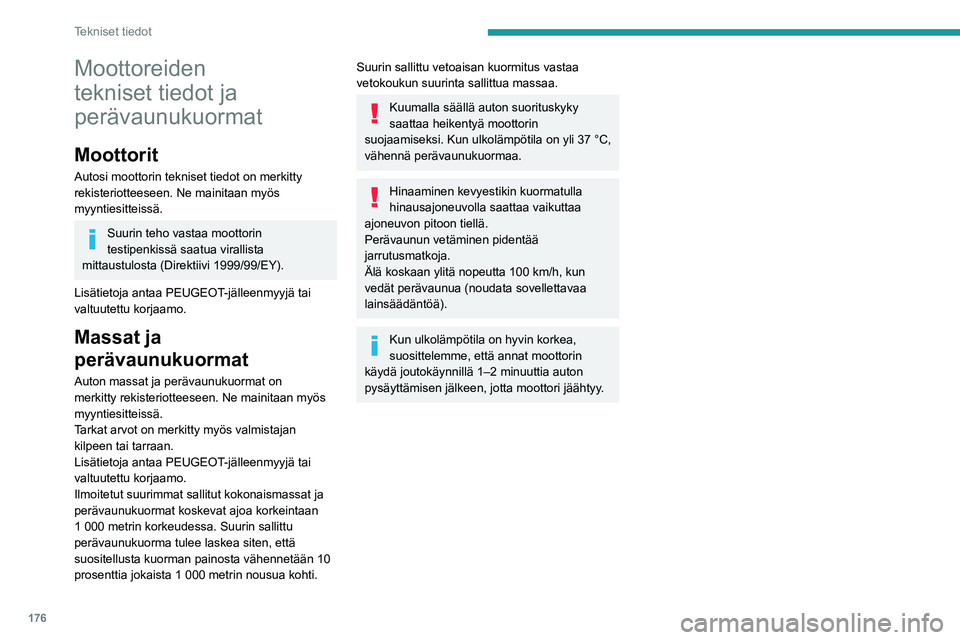 Peugeot 308 2021 Omistajan käsikirja (in Finnish) 176
Tekniset tiedot
Moottoreiden
tekniset tiedot ja
perävaunukuormat
Moottorit
Autosi moottorin tekniset tiedot on merkitty
rekisteriotteeseen. Ne mainitaan myös
myyntiesitteissä.
Suurin teho v Peugeot 308 2021 Omistajan käsikirja (in Finnish) 176
Tekniset tiedot
Moottoreiden
tekniset tiedot ja
perävaunukuormat
Moottorit
Autosi moottorin tekniset tiedot on merkitty
rekisteriotteeseen. Ne mainitaan myös
myyntiesitteissä.
Suurin teho v