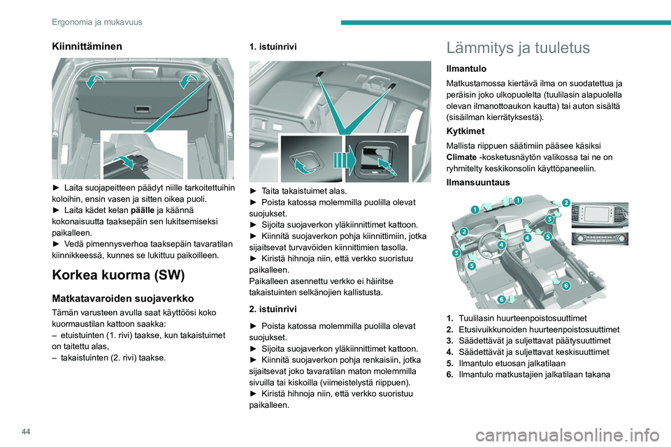 Peugeot 308 2021 Omistajan käsikirja (in Finnish) 44
Ergonomia ja mukavuus
Kiinnittäminen
► Laita suojapeitteen päädyt niille tarkoitettuihin koloihin, ensin vasen ja sitten oikea puoli.
► Laita kädet kelan
pää Peugeot 308 2021 Omistajan käsikirja (in Finnish) 44
Ergonomia ja mukavuus
Kiinnittäminen
► Laita suojapeitteen päädyt niille tarkoitettuihin koloihin, ensin vasen ja sitten oikea puoli.
► Laita kädet kelan
pää