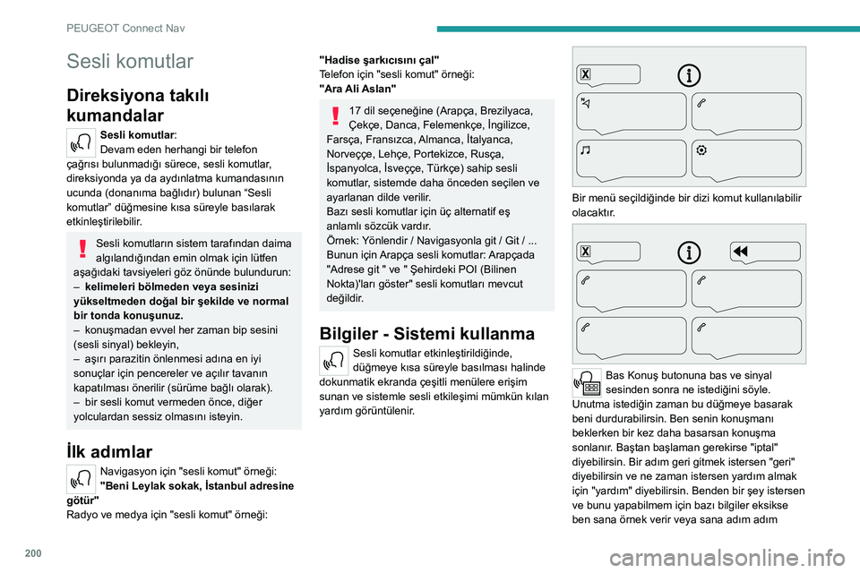Peugeot 308 2021 Kullanım Kılavuzu (in Turkish) 200
PEUGEOT Connect Nav
Sesli komutlar
Direksiyona takılı
kumandalar
Sesli komutlar:
Devam eden herhangi bir telefon
çağrısı bulunmadığı sürece, sesli komutlar,
direksiyonda ya da aydın Peugeot 308 2021 Kullanım Kılavuzu (in Turkish) 200
PEUGEOT Connect Nav
Sesli komutlar
Direksiyona takılı
kumandalar
Sesli komutlar:
Devam eden herhangi bir telefon
çağrısı bulunmadığı sürece, sesli komutlar,
direksiyonda ya da aydın