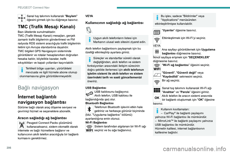 Peugeot 308 2021 Kullanım Kılavuzu (in Turkish) 206
PEUGEOT Connect Nav
Sanal tuş takımını kullanarak "Boylam"
öğesini girmek için bu düğmeye basınız.
TMC (Trafik Mesajı Kanalı)
Bazı ülkelerde sunulmaktadır.
TMC (Trafik Mes Peugeot 308 2021 Kullanım Kılavuzu (in Turkish) 206
PEUGEOT Connect Nav
Sanal tuş takımını kullanarak "Boylam"
öğesini girmek için bu düğmeye basınız.
TMC (Trafik Mesajı Kanalı)
Bazı ülkelerde sunulmaktadır.
TMC (Trafik Mes
