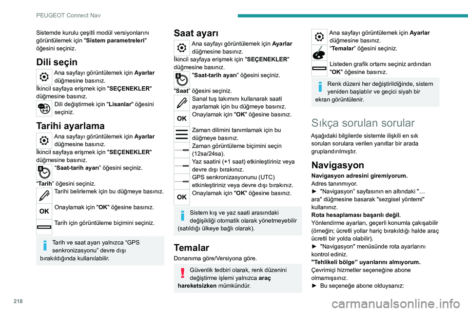 Peugeot 308 2021 Kullanım Kılavuzu (in Turkish) 218
PEUGEOT Connect Nav
Sistemde kurulu çeşitli modül versiyonlarını
görüntülemek için "Sistem parametreleri "
öğesini seçiniz.
Dili seçin
Ana sayfayı görüntülemek için Aya Peugeot 308 2021 Kullanım Kılavuzu (in Turkish) 218
PEUGEOT Connect Nav
Sistemde kurulu çeşitli modül versiyonlarını
görüntülemek için "Sistem parametreleri "
öğesini seçiniz.
Dili seçin
Ana sayfayı görüntülemek için Aya