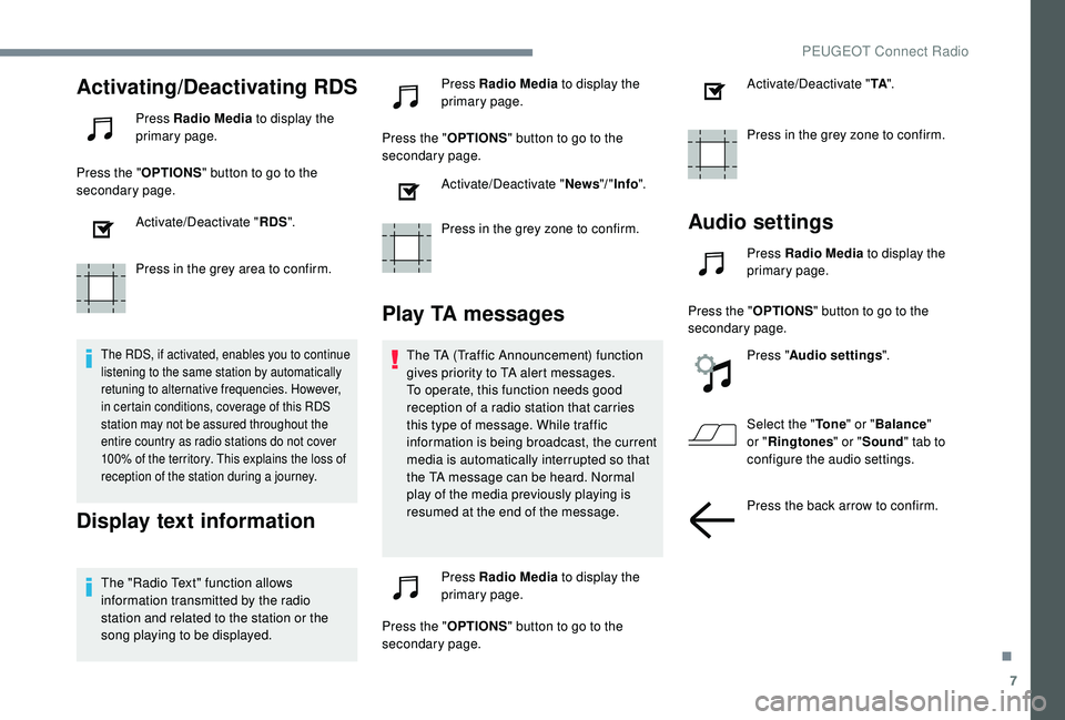 Peugeot 308 2018  Owners Manual 7
Activating/Deactivating RDS
Press Radio Media to display the 
primary page.
Press the " OPTIONS" button to go to the 
secondary page.
Activate/Deactivate " RDS".
Press in the grey ar
