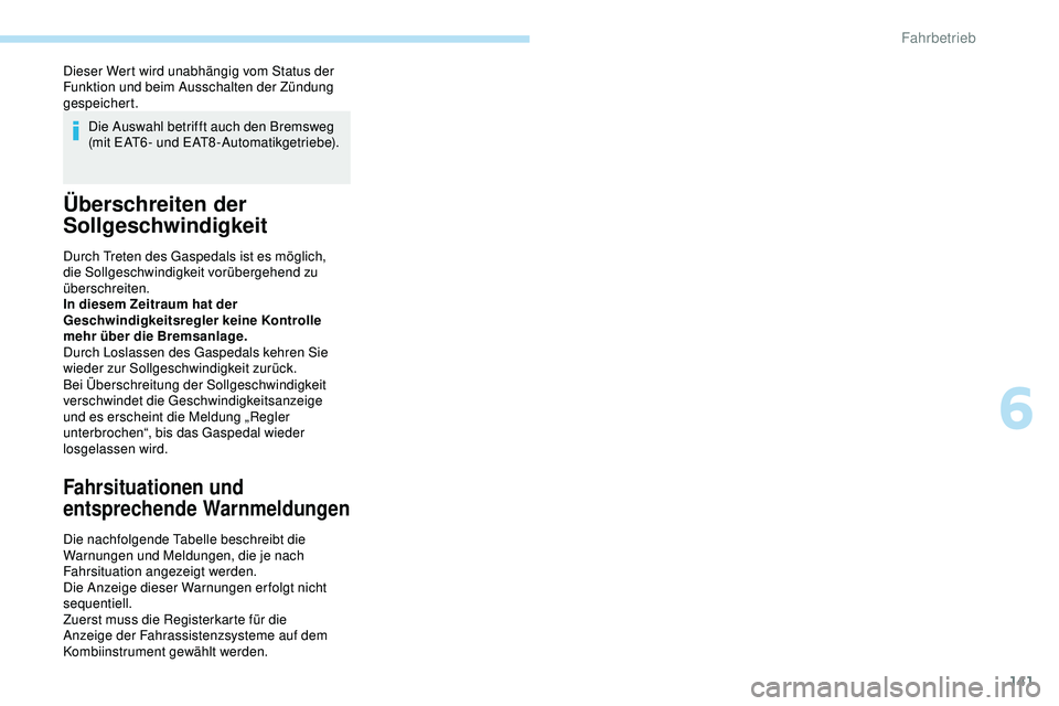 Peugeot 308 2018 Betriebsanleitung (in German) 141
Dieser Wert wird unabhängig vom Status der
Funktion und beim Ausschalten der Zündung
gespeichert.Die Auswahl betrifft auch den Bremsweg
(mit EAT6- und EAT8-Automatikgetriebe).
Überschreiten Peugeot 308 2018 Betriebsanleitung (in German) 141
Dieser Wert wird unabhängig vom Status der
Funktion und beim Ausschalten der Zündung
gespeichert.Die Auswahl betrifft auch den Bremsweg
(mit EAT6- und EAT8-Automatikgetriebe).
Überschreiten