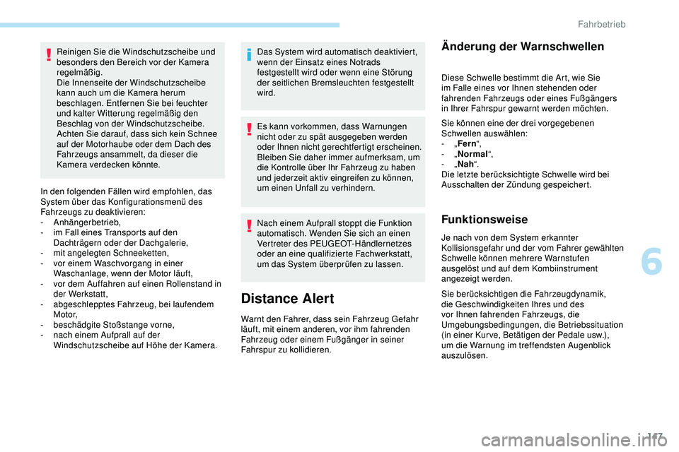 Peugeot 308 2018 Betriebsanleitung (in German) 147
Reinigen Sie die Windschutzscheibe und
besonders den Bereich vor der Kamera
regelmäßig.
Die Innenseite der Windschutzscheibe
kann auch um die Kamera herum
beschlagen. Entfernen Sie bei feuch Peugeot 308 2018 Betriebsanleitung (in German) 147
Reinigen Sie die Windschutzscheibe und
besonders den Bereich vor der Kamera
regelmäßig.
Die Innenseite der Windschutzscheibe
kann auch um die Kamera herum
beschlagen. Entfernen Sie bei feuch