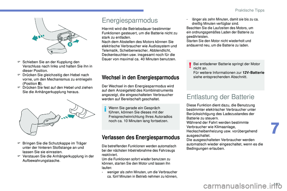 Peugeot 308 2018 Betriebsanleitung (in German) 181
F Drücken Sie fest auf den Hebel und ziehen Sie die Anhängerkupplung heraus.
F
S
chieben Sie an der Kupplung den
Verschluss nach links und halten Sie ihn in
dieser Position.
F
D
rücken Peugeot 308 2018 Betriebsanleitung (in German) 181
F Drücken Sie fest auf den Hebel und ziehen Sie die Anhängerkupplung heraus.
F
S
chieben Sie an der Kupplung den
Verschluss nach links und halten Sie ihn in
dieser Position.
F
D
rücken