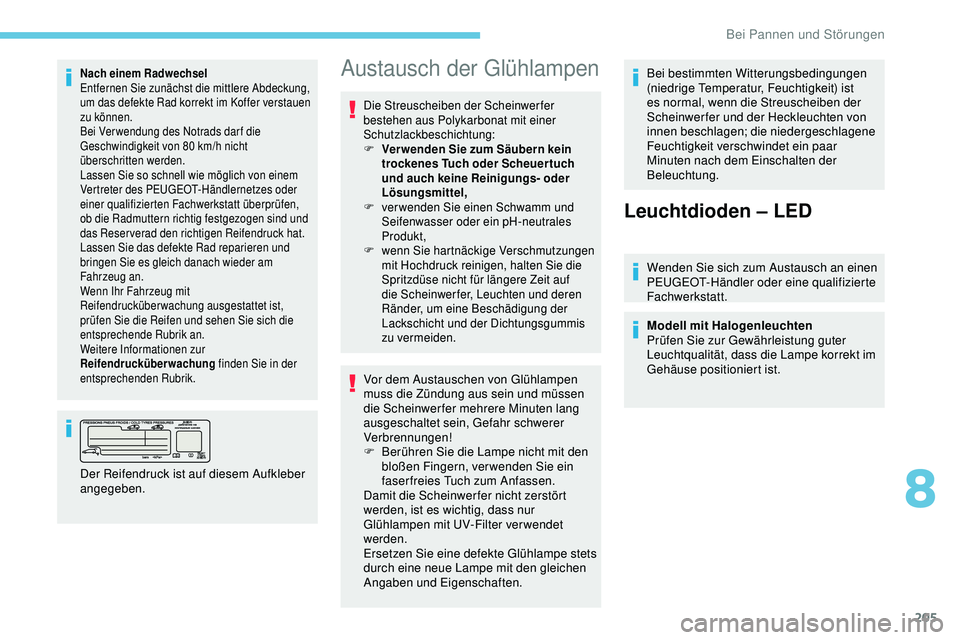 Peugeot 308 2018 Betriebsanleitung (in German) 205
Nach einem Radwechsel
Entfernen Sie zunächst die mittlere Abdeckung,
um das defekte Rad korrekt im Koffer verstauen
zu können.
Bei Ver wendung des Notrads dar f die
Geschwindigkeit von 80 km Peugeot 308 2018 Betriebsanleitung (in German) 205
Nach einem Radwechsel
Entfernen Sie zunächst die mittlere Abdeckung,
um das defekte Rad korrekt im Koffer verstauen
zu können.
Bei Ver wendung des Notrads dar f die
Geschwindigkeit von 80 km
