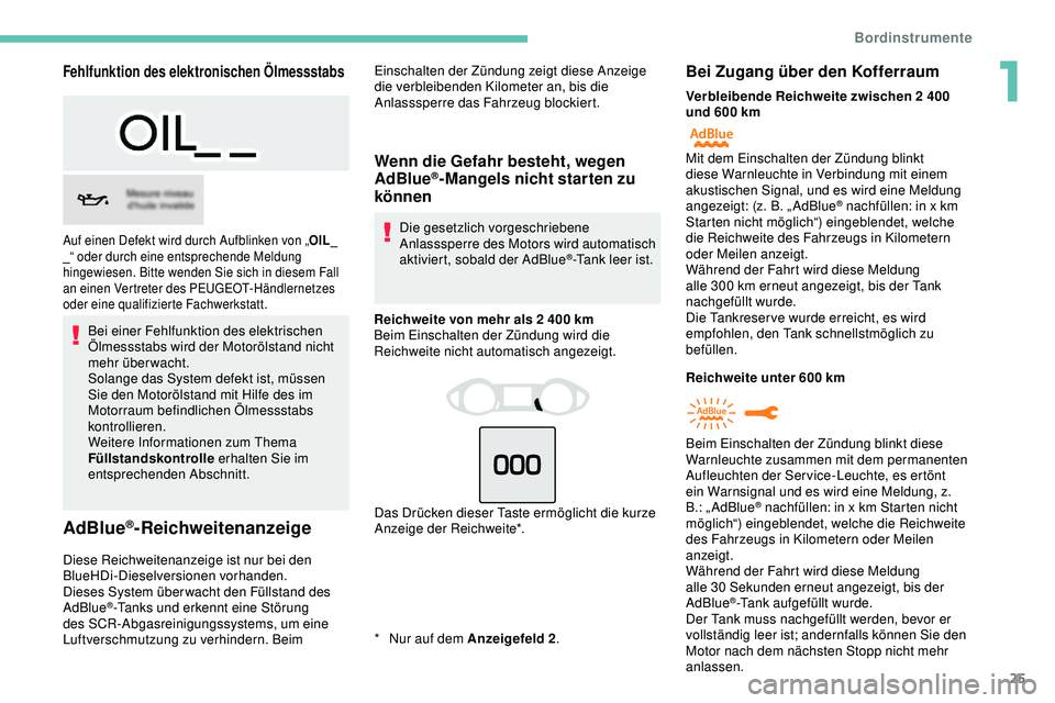 Peugeot 308 2018 Betriebsanleitung (in German) 25
Fehlfunktion des elektronischen Ölmessstabs
Bei einer Fehlfunktion des elektrischen
Ölmessstabs wird der Motorölstand nicht
mehr überwacht.
Solange das System defekt ist, müssen
Sie den Mot Peugeot 308 2018 Betriebsanleitung (in German) 25
Fehlfunktion des elektronischen Ölmessstabs
Bei einer Fehlfunktion des elektrischen
Ölmessstabs wird der Motorölstand nicht
mehr überwacht.
Solange das System defekt ist, müssen
Sie den Mot