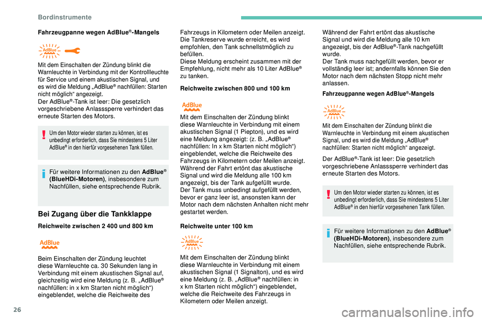 Peugeot 308 2018 Betriebsanleitung (in German) 26
Fahrzeugpanne wegen AdBlue®-Mangels
Der AdBlue
®-Tank ist leer: Die gesetzlich
vorgeschriebene Anlasssperre verhindert das
erneute Starten des Motors.
Um den Motor wieder starten zu können, is Peugeot 308 2018 Betriebsanleitung (in German) 26
Fahrzeugpanne wegen AdBlue®-Mangels
Der AdBlue
®-Tank ist leer: Die gesetzlich
vorgeschriebene Anlasssperre verhindert das
erneute Starten des Motors.
Um den Motor wieder starten zu können, is
