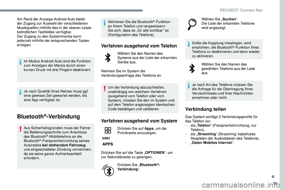 Peugeot 308 2018 Betriebsanleitung (in German) 19
Am Rand der Anzeige Android Auto bleibt
der Zugang zur Auswahl der verschiedenen
Musikquellen mithilfe des in der oberen Leiste
befindlichen Tastfeldes verfügbar.
Der Zugang zu den Systemmenüs Peugeot 308 2018 Betriebsanleitung (in German) 19
Am Rand der Anzeige Android Auto bleibt
der Zugang zur Auswahl der verschiedenen
Musikquellen mithilfe des in der oberen Leiste
befindlichen Tastfeldes verfügbar.
Der Zugang zu den Systemmenüs