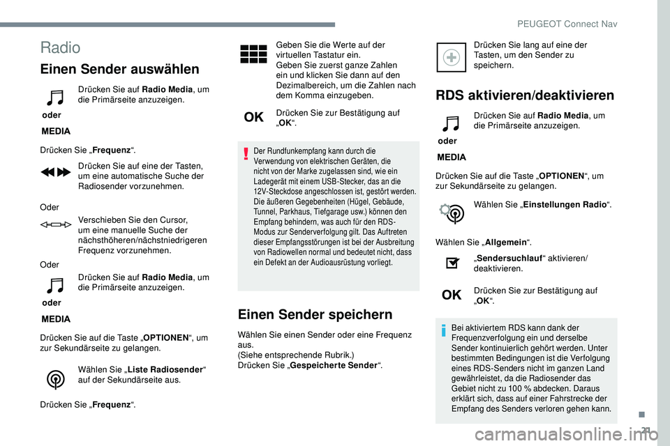Peugeot 308 2018 Betriebsanleitung (in German) 21
Radio
Einen Sender auswählen
oder Drücken Sie auf Radio Media
, um
die Primärseite anzuzeigen.
Drücken Sie „ Frequenz“.
Drücken Sie auf eine der Tasten,
um eine automatische Suche der
Peugeot 308 2018 Betriebsanleitung (in German) 21
Radio
Einen Sender auswählen
oder Drücken Sie auf Radio Media
, um
die Primärseite anzuzeigen.
Drücken Sie „ Frequenz“.
Drücken Sie auf eine der Tasten,
um eine automatische Suche der