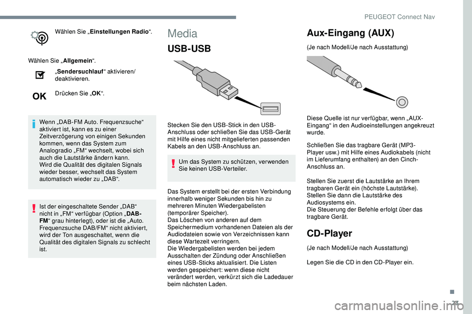 Peugeot 308 2018 Betriebsanleitung (in German) 23
Wählen Sie „Einstellungen Radio “.
Wählen Sie „ Allgemein“.
„ Sendersuchlauf “ aktivieren/
deaktivieren.
Drücken Sie „ OK“.
Wenn „DAB-FM Auto. Frequenzsuche“
aktiviert ist, Peugeot 308 2018 Betriebsanleitung (in German) 23
Wählen Sie „Einstellungen Radio “.
Wählen Sie „ Allgemein“.
„ Sendersuchlauf “ aktivieren/
deaktivieren.
Drücken Sie „ OK“.
Wenn „DAB-FM Auto. Frequenzsuche“
aktiviert ist,