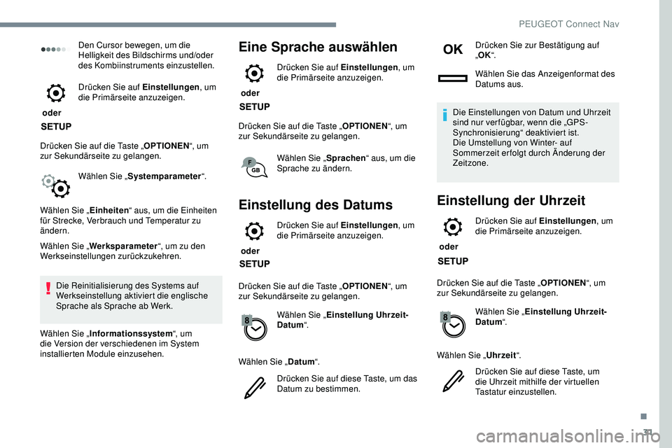 Peugeot 308 2018 Betriebsanleitung (in German) 31
Den Cursor bewegen, um die
Helligkeit des Bildschirms und/oder
des Kombiinstruments einzustellen.
oder Drücken Sie auf Einstellungen
, um
die Primärseite anzuzeigen.
Drücken Sie auf die Tas Peugeot 308 2018 Betriebsanleitung (in German) 31
Den Cursor bewegen, um die
Helligkeit des Bildschirms und/oder
des Kombiinstruments einzustellen.
oder Drücken Sie auf Einstellungen
, um
die Primärseite anzuzeigen.
Drücken Sie auf die Tas