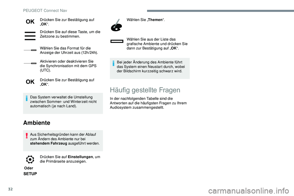 Peugeot 308 2018  Betriebsanleitung (in German) 32
Drücken Sie zur Bestätigung auf 
„OK “.
Drücken Sie auf diese Taste, um die 
Zeitzone zu bestimmen.
Wählen Sie das Format für die 
Anzeige der Uhrzeit aus (12h/24h).
Aktivieren oder deakti