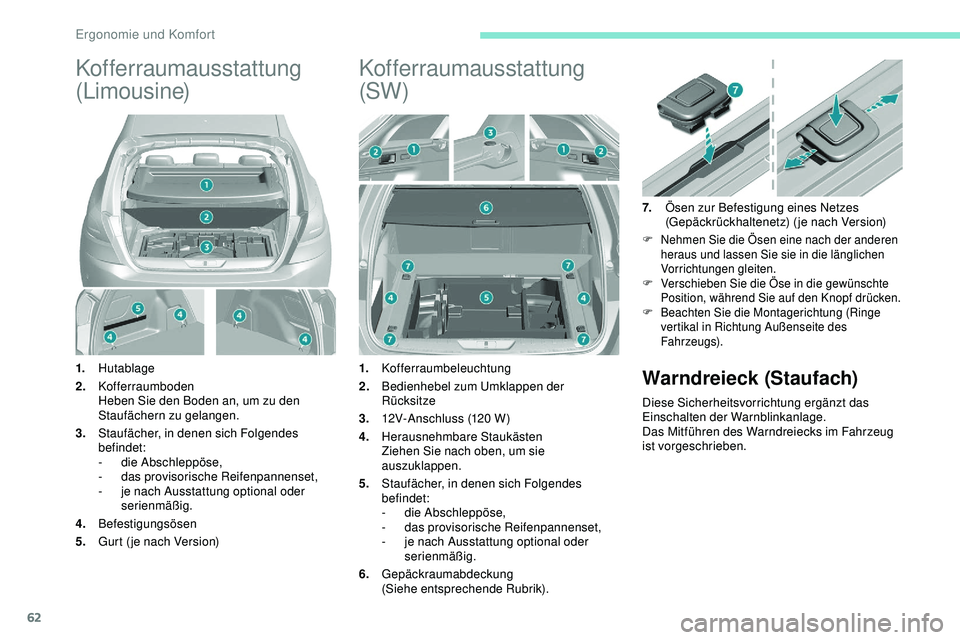 Peugeot 308 2018 Betriebsanleitung (in German) 62
Kofferraumausstattung
(Limousine)
1.Hutablage
2. Kofferraumboden
Heben Sie den Boden an, um zu den
Staufächern zu gelangen.
3. Staufächer, in denen sich Folgendes
befindet:
-
d
ie Abschlepp Peugeot 308 2018 Betriebsanleitung (in German) 62
Kofferraumausstattung
(Limousine)
1.Hutablage
2. Kofferraumboden
Heben Sie den Boden an, um zu den
Staufächern zu gelangen.
3. Staufächer, in denen sich Folgendes
befindet:
-
d
ie Abschlepp
