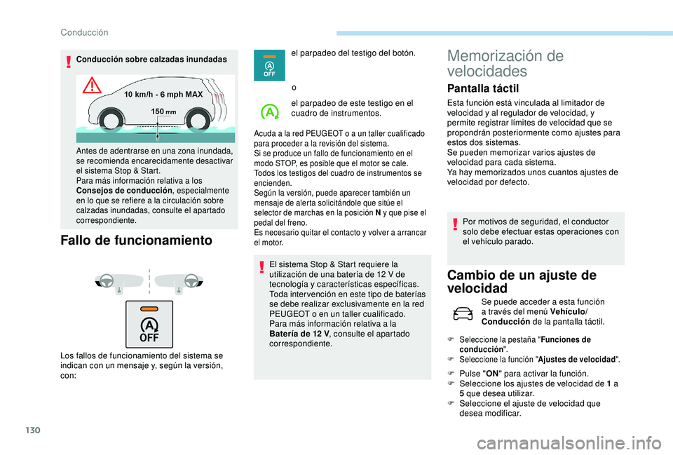 Peugeot 308 2018 Manual del propietario (in Spanish) 130
Conducción sobre calzadas inundadas
Fallo de funcionamiento
Los fallos de funcionamiento del sistema se
indican con un mensaje y, según la versión,
con:el parpadeo del testigo del botón.
o
e Peugeot 308 2018 Manual del propietario (in Spanish) 130
Conducción sobre calzadas inundadas
Fallo de funcionamiento
Los fallos de funcionamiento del sistema se
indican con un mensaje y, según la versión,
con:el parpadeo del testigo del botón.
o
e