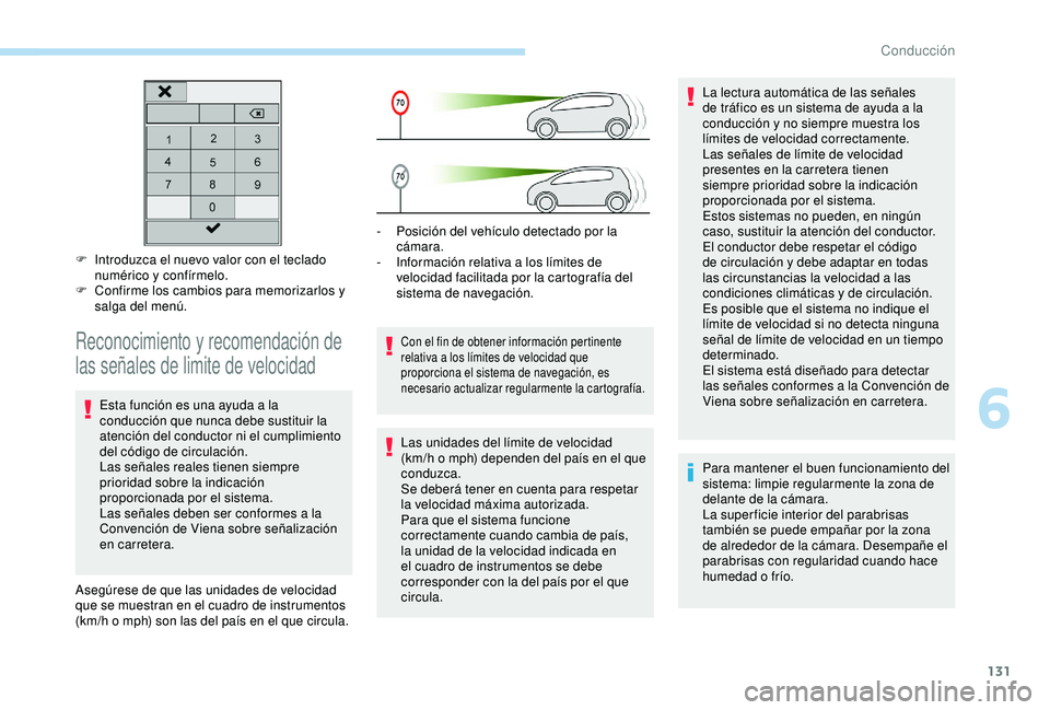 Peugeot 308 2018 Manual del propietario (in Spanish) 131
F Introduzca el nuevo valor con el teclado numérico y confírmelo.
F
C
onfirme los cambios para memorizarlos y
salga del menú.
Reconocimiento y recomendación de
las señales de limite de v Peugeot 308 2018 Manual del propietario (in Spanish) 131
F Introduzca el nuevo valor con el teclado numérico y confírmelo.
F
C
onfirme los cambios para memorizarlos y
salga del menú.
Reconocimiento y recomendación de
las señales de limite de v