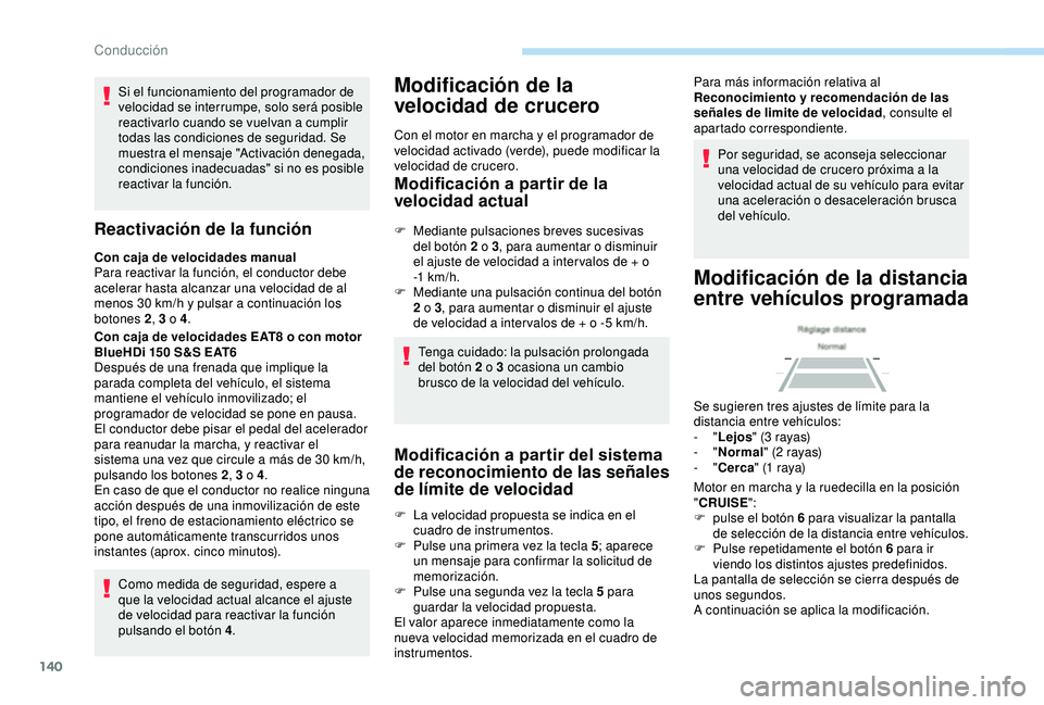 Peugeot 308 2018 Manual del propietario (in Spanish) 140
Si el funcionamiento del programador de
velocidad se interrumpe, solo será posible
reactivarlo cuando se vuelvan a cumplir
todas las condiciones de seguridad. Se
muestra el mensaje "Activ Peugeot 308 2018 Manual del propietario (in Spanish) 140
Si el funcionamiento del programador de
velocidad se interrumpe, solo será posible
reactivarlo cuando se vuelvan a cumplir
todas las condiciones de seguridad. Se
muestra el mensaje "Activ
