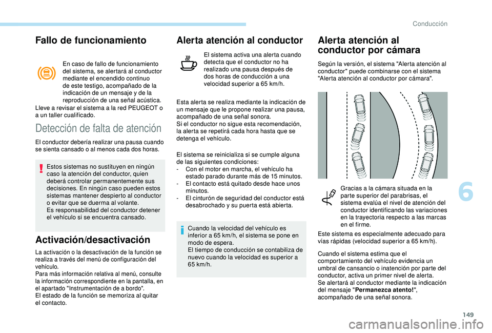 Peugeot 308 2018 Manual del propietario (in Spanish) 149
Fallo de funcionamiento
En caso de fallo de funcionamiento
del sistema, se alertará al conductor
mediante el encendido continuo
de este testigo, acompañado de la
indicación de un mensaje y Peugeot 308 2018 Manual del propietario (in Spanish) 149
Fallo de funcionamiento
En caso de fallo de funcionamiento
del sistema, se alertará al conductor
mediante el encendido continuo
de este testigo, acompañado de la
indicación de un mensaje y
