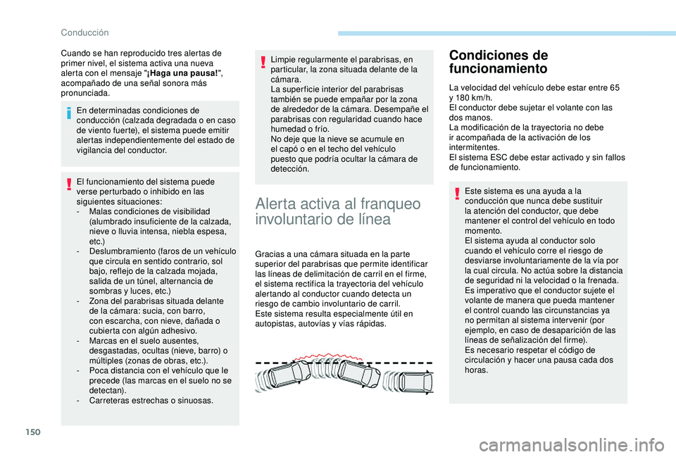 Peugeot 308 2018 Manual del propietario (in Spanish) 150
Cuando se han reproducido tres alertas de
primer nivel, el sistema activa una nueva
alerta con el mensaje "¡Haga una pausa!",
acompañado de una señal sonora más
pronunciada.
En det Peugeot 308 2018 Manual del propietario (in Spanish) 150
Cuando se han reproducido tres alertas de
primer nivel, el sistema activa una nueva
alerta con el mensaje "¡Haga una pausa!",
acompañado de una señal sonora más
pronunciada.
En det