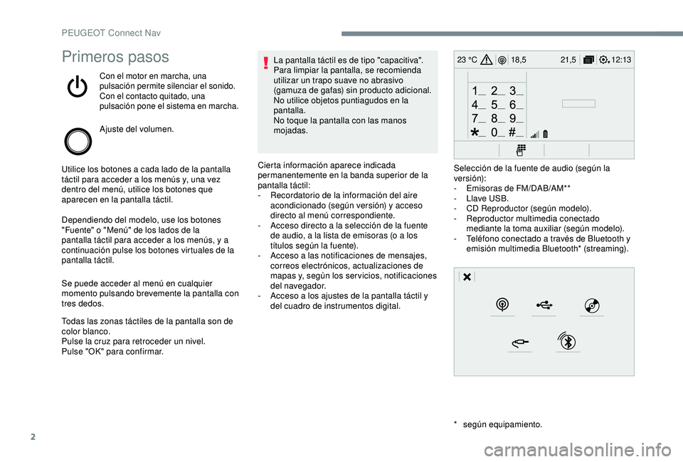 Peugeot 308 2018 Manual del propietario (in Spanish) 2
12:13
18,5 21,5
23 °CPrimeros pasos
Con el motor en marcha, una
pulsación permite silenciar el sonido.
Con el contacto quitado, una
pulsación pone el sistema en marcha.
Ajuste del volumen.
Util Peugeot 308 2018 Manual del propietario (in Spanish) 2
12:13
18,5 21,5
23 °CPrimeros pasos
Con el motor en marcha, una
pulsación permite silenciar el sonido.
Con el contacto quitado, una
pulsación pone el sistema en marcha.
Ajuste del volumen.
Util