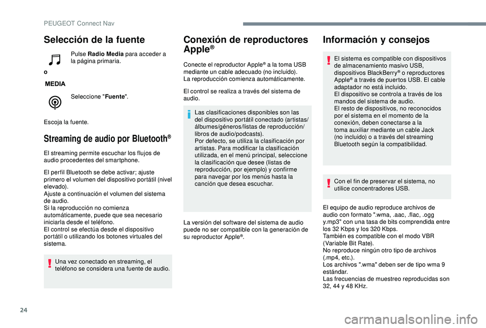 Peugeot 308 2018 Manual del propietario (in Spanish) 24
Selección de la fuente
oPulse Radio Media
para acceder a
la página primaria.
Seleccione " Fuente".
Escoja la fuente.
Streaming de audio por Bluetooth®
El streaming permite escuchar los Peugeot 308 2018 Manual del propietario (in Spanish) 24
Selección de la fuente
oPulse Radio Media
para acceder a
la página primaria.
Seleccione " Fuente".
Escoja la fuente.
Streaming de audio por Bluetooth®
El streaming permite escuchar los