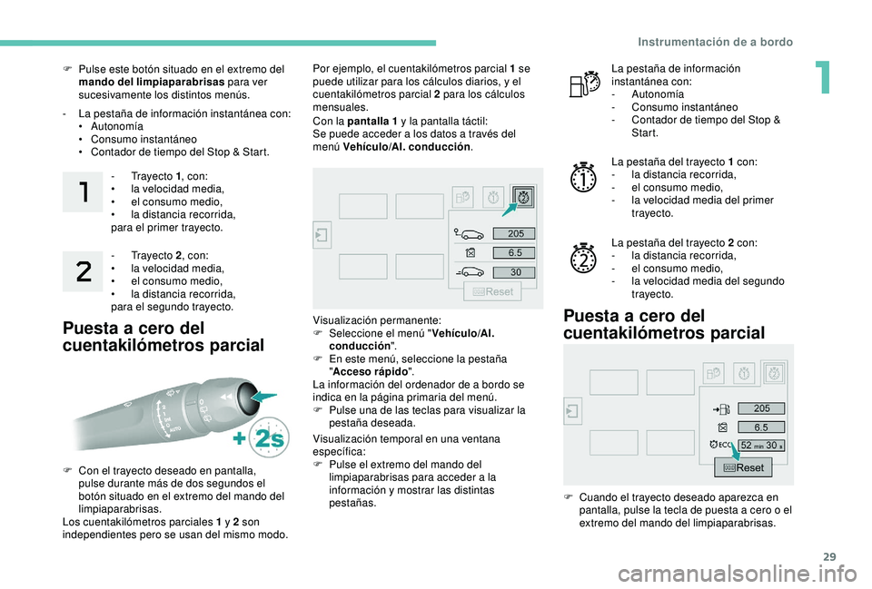 Peugeot 308 2018 Manual del propietario (in Spanish) 29
F Pulse este botón situado en el extremo del mando del limpiaparabrisas para ver
sucesivamente los distintos menús.
-
L
a pestaña de información instantánea con:
•
Autonomía
•
C
Peugeot 308 2018 Manual del propietario (in Spanish) 29
F Pulse este botón situado en el extremo del mando del limpiaparabrisas para ver
sucesivamente los distintos menús.
-
L
a pestaña de información instantánea con:
•
Autonomía
•
C