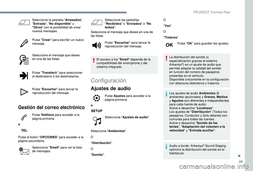 Peugeot 308 2018 Manual del propietario (in Spanish) 29
Seleccione la pestaña "Atrasados",
" Entrada ", "No disponible " u
" Otros " con la posibilidad de crear
nuevos mensajes.
Pulse " Crear" para escribir un Peugeot 308 2018 Manual del propietario (in Spanish) 29
Seleccione la pestaña "Atrasados",
" Entrada ", "No disponible " u
" Otros " con la posibilidad de crear
nuevos mensajes.
Pulse " Crear" para escribir un