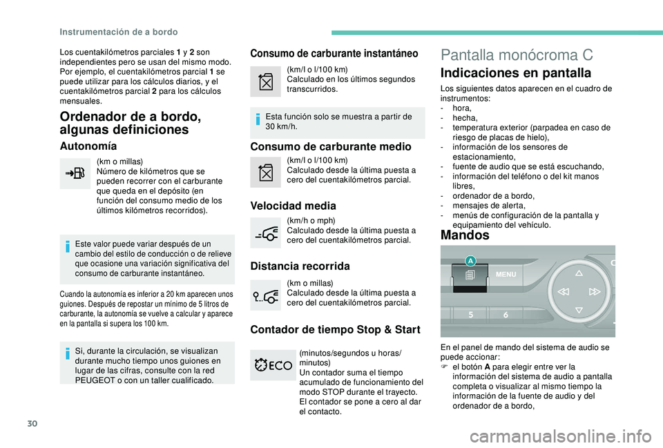 Peugeot 308 2018 Manual del propietario (in Spanish) 30
Los cuentakilómetros parciales 1 y 2 son
independientes pero se usan del mismo modo.
Por ejemplo, el cuentakilómetros parcial 1 se
puede utilizar para los cálculos diarios, y el
cuentakilóme Peugeot 308 2018 Manual del propietario (in Spanish) 30
Los cuentakilómetros parciales 1 y 2 son
independientes pero se usan del mismo modo.
Por ejemplo, el cuentakilómetros parcial 1 se
puede utilizar para los cálculos diarios, y el
cuentakilóme