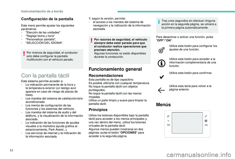 Peugeot 308 2018 Manual del propietario (in Spanish) 32
Configuración de la pantalla
Este menú permite ajustar los siguientes
parámetros:
-
"
Elección de las unidades"
-
"
Reglaje fecha y hora"
-
"
Personalizar pantalla Peugeot 308 2018 Manual del propietario (in Spanish) 32
Configuración de la pantalla
Este menú permite ajustar los siguientes
parámetros:
-
"
Elección de las unidades"
-
"
Reglaje fecha y hora"
-
"
Personalizar pantalla