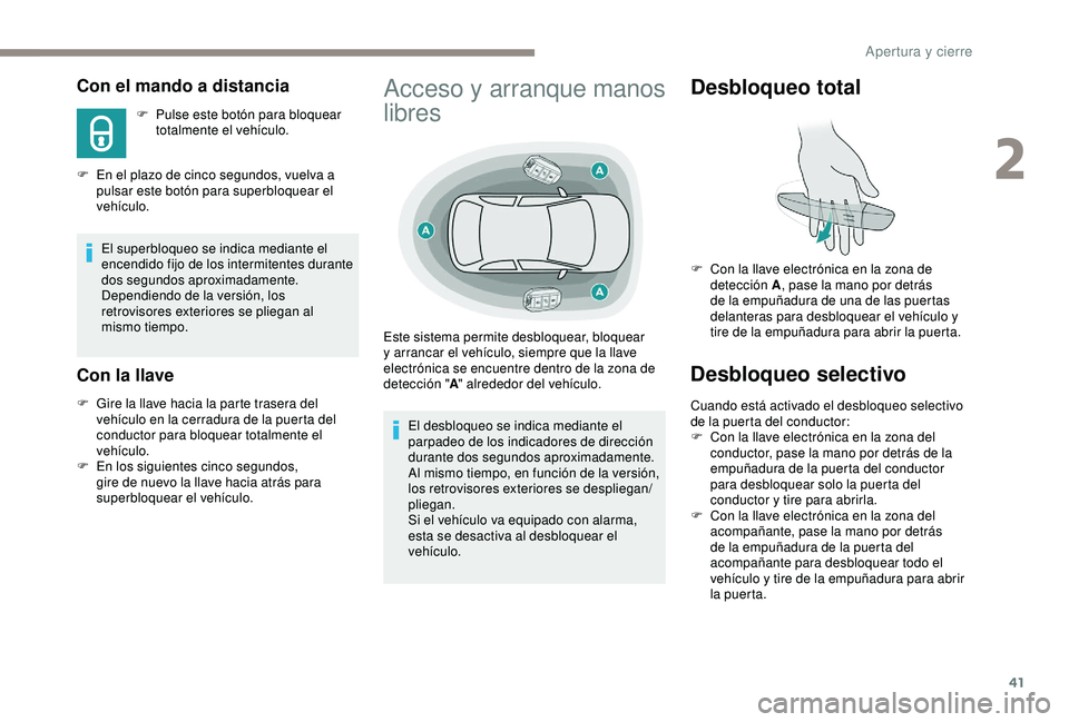 Peugeot 308 2018 Manual del propietario (in Spanish) 41
Con el mando a distancia
F Pulse este botón para bloquear totalmente el vehículo.
F
E
n el plazo de cinco segundos, vuelva a
pulsar este botón para superbloquear el
vehículo.
El superbloqu Peugeot 308 2018 Manual del propietario (in Spanish) 41
Con el mando a distancia
F Pulse este botón para bloquear totalmente el vehículo.
F
E
n el plazo de cinco segundos, vuelva a
pulsar este botón para superbloquear el
vehículo.
El superbloqu