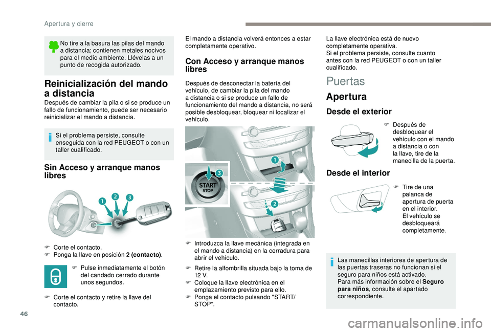 Peugeot 308 2018 Manual del propietario (in Spanish) 46
Reinicialización del mando
a distancia
Después de cambiar la pila o si se produce un
fallo de funcionamiento, puede ser necesario
reinicializar el mando a distancia.Si el problema persiste, co Peugeot 308 2018 Manual del propietario (in Spanish) 46
Reinicialización del mando
a distancia
Después de cambiar la pila o si se produce un
fallo de funcionamiento, puede ser necesario
reinicializar el mando a distancia.Si el problema persiste, co
