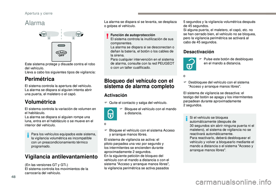 Peugeot 308 2018 Manual del propietario (in Spanish) 48
Para los vehículos equipados este sistema,
la vigilancia volumétrica es incompatible
con un preacondicionamiento térmico
programado.
Vigilancia antilevantamiento
(En las versiones GT y GTi.)
Peugeot 308 2018 Manual del propietario (in Spanish) 48
Para los vehículos equipados este sistema,
la vigilancia volumétrica es incompatible
con un preacondicionamiento térmico
programado.
Vigilancia antilevantamiento
(En las versiones GT y GTi.)
