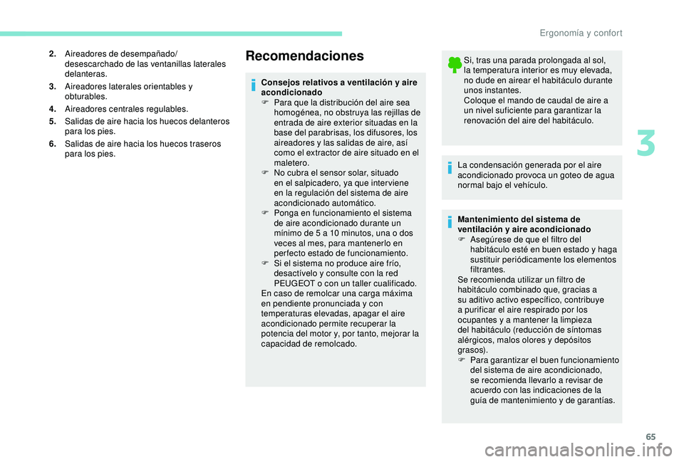Peugeot 308 2018 Manual del propietario (in Spanish) 65
2.Aireadores de desempañado/
desescarchado de las ventanillas laterales
delanteras.
3. Aireadores laterales orientables y
obturables.
4. Aireadores centrales regulables.
5. Salidas de aire hacia Peugeot 308 2018 Manual del propietario (in Spanish) 65
2.Aireadores de desempañado/
desescarchado de las ventanillas laterales
delanteras.
3. Aireadores laterales orientables y
obturables.
4. Aireadores centrales regulables.
5. Salidas de aire hacia