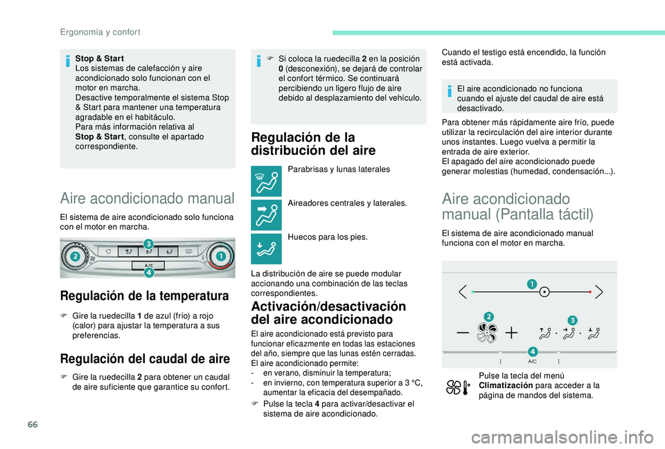 Peugeot 308 2018 Manual del propietario (in Spanish) 66
Stop & Star t
Los sistemas de calefacción y aire
acondicionado solo funcionan con el
motor en marcha.
Desactive temporalmente el sistema Stop
& Start para mantener una temperatura
agradable en Peugeot 308 2018 Manual del propietario (in Spanish) 66
Stop & Star t
Los sistemas de calefacción y aire
acondicionado solo funcionan con el
motor en marcha.
Desactive temporalmente el sistema Stop
& Start para mantener una temperatura
agradable en