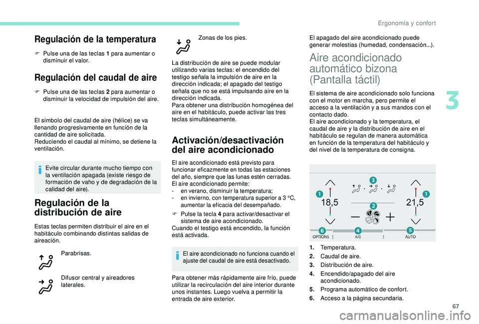 Peugeot 308 2018 Manual del propietario (in Spanish) 67
Regulación de la temperatura
F Pulse una de las teclas 1 para aumentar o disminuir el valor.
Regulación del caudal de aire
F Pulse una de las teclas 2 para aumentar o disminuir la velocidad de im Peugeot 308 2018 Manual del propietario (in Spanish) 67
Regulación de la temperatura
F Pulse una de las teclas 1 para aumentar o disminuir el valor.
Regulación del caudal de aire
F Pulse una de las teclas 2 para aumentar o disminuir la velocidad de im