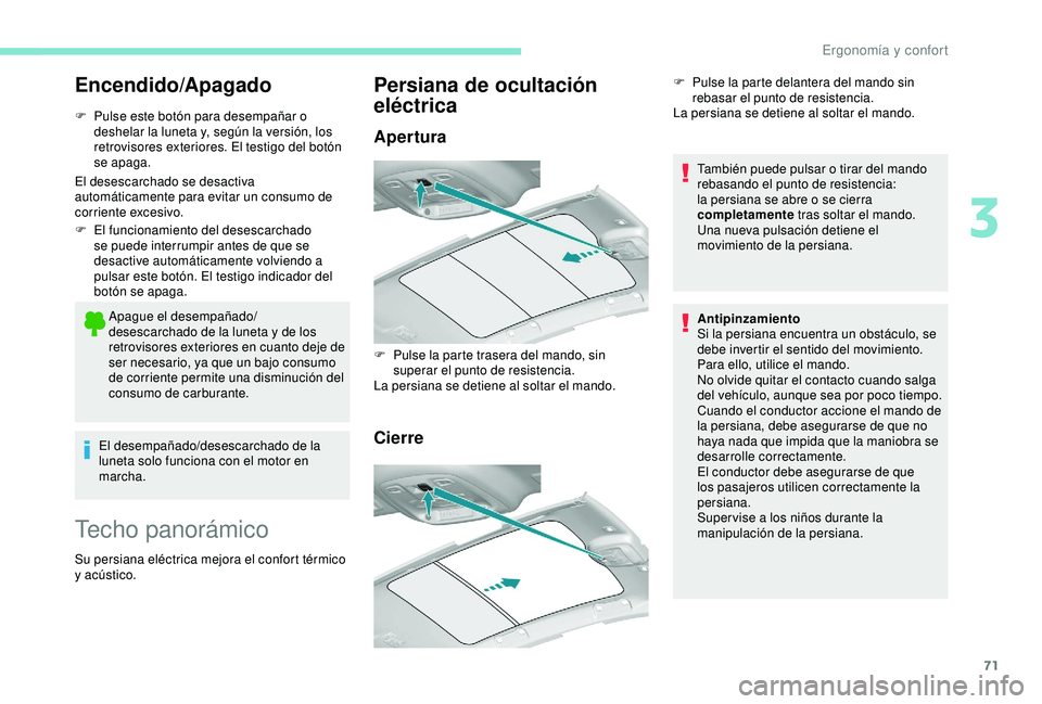 Peugeot 308 2018 Manual del propietario (in Spanish) 71
Encendido/Apagado
F Pulse este botón para desempañar o deshelar la luneta y, según la versión, los
retrovisores exteriores. El testigo del botón
se apaga.
El desescarchado se desactiva
auto Peugeot 308 2018 Manual del propietario (in Spanish) 71
Encendido/Apagado
F Pulse este botón para desempañar o deshelar la luneta y, según la versión, los
retrovisores exteriores. El testigo del botón
se apaga.
El desescarchado se desactiva
auto