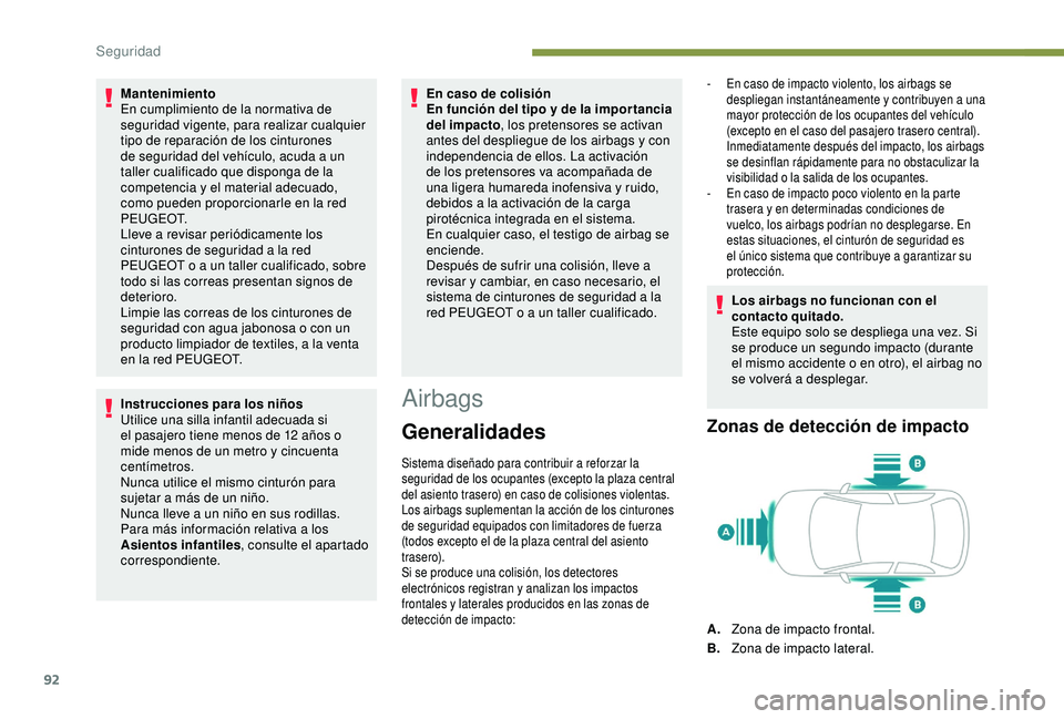 Peugeot 308 2018 Manual del propietario (in Spanish) 92
Mantenimiento
En cumplimiento de la normativa de
seguridad vigente, para realizar cualquier
tipo de reparación de los cinturones
de seguridad del vehículo, acuda a un
taller cualificado que d Peugeot 308 2018 Manual del propietario (in Spanish) 92
Mantenimiento
En cumplimiento de la normativa de
seguridad vigente, para realizar cualquier
tipo de reparación de los cinturones
de seguridad del vehículo, acuda a un
taller cualificado que d