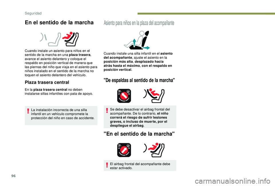 Peugeot 308 2018 Manual del propietario (in Spanish) 96
En el sentido de la marcha
Cuando instale un asiento para niños en el
sentido de la marcha en una plaza trasera,
avance el asiento delantero y coloque el
respaldo en posición vertical de maner Peugeot 308 2018 Manual del propietario (in Spanish) 96
En el sentido de la marcha
Cuando instale un asiento para niños en el
sentido de la marcha en una plaza trasera,
avance el asiento delantero y coloque el
respaldo en posición vertical de maner