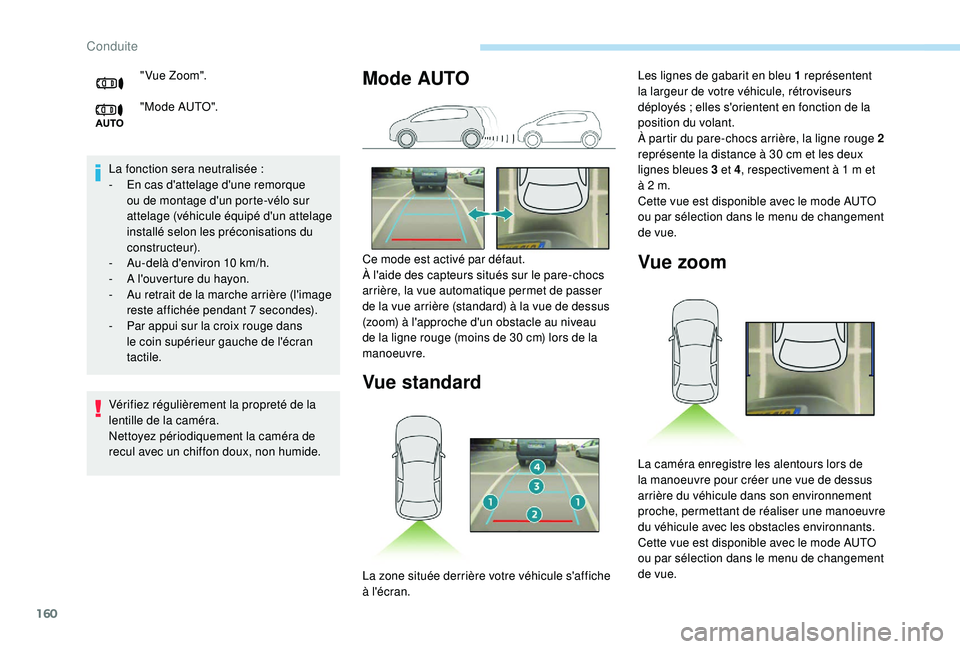 Peugeot 308 2018  Manuel du propriétaire (in French) 160
La fonction sera neutralisée :
-  E n cas d'attelage d'une remorque 
ou de montage d'un porte-vélo sur 
attelage (véhicule équipé d'un attelage 
installé selon les préconisa