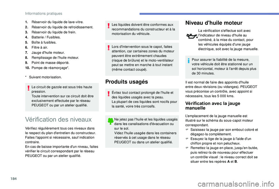 Peugeot 308 2018 Manuel du propriétaire (in French) 184
1.Réser voir du liquide de lave-vitre.
2. Réservoir du liquide de refroidissement.
3. Réser voir du liquide de frein.
4. Batterie / Fusibles.
5. Boîte à fusibles.
6. Filtre à air.
7. Jauge d Peugeot 308 2018 Manuel du propriétaire (in French) 184
1.Réser voir du liquide de lave-vitre.
2. Réservoir du liquide de refroidissement.
3. Réser voir du liquide de frein.
4. Batterie / Fusibles.
5. Boîte à fusibles.
6. Filtre à air.
7. Jauge d