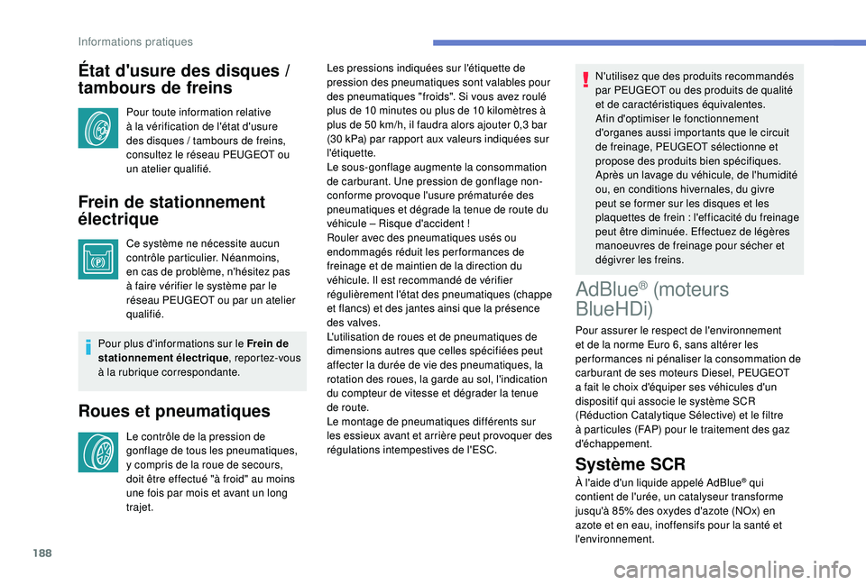 Peugeot 308 2018 Manuel du propriétaire (in French) 188
État d'usure des disques /
tambours de freins
Pour toute information relative
à la vérification de l'état d'usure
des disques / tambours de freins,
consultez le réseau PEUGEOT Peugeot 308 2018 Manuel du propriétaire (in French) 188
État d'usure des disques /
tambours de freins
Pour toute information relative
à la vérification de l'état d'usure
des disques / tambours de freins,
consultez le réseau PEUGEOT