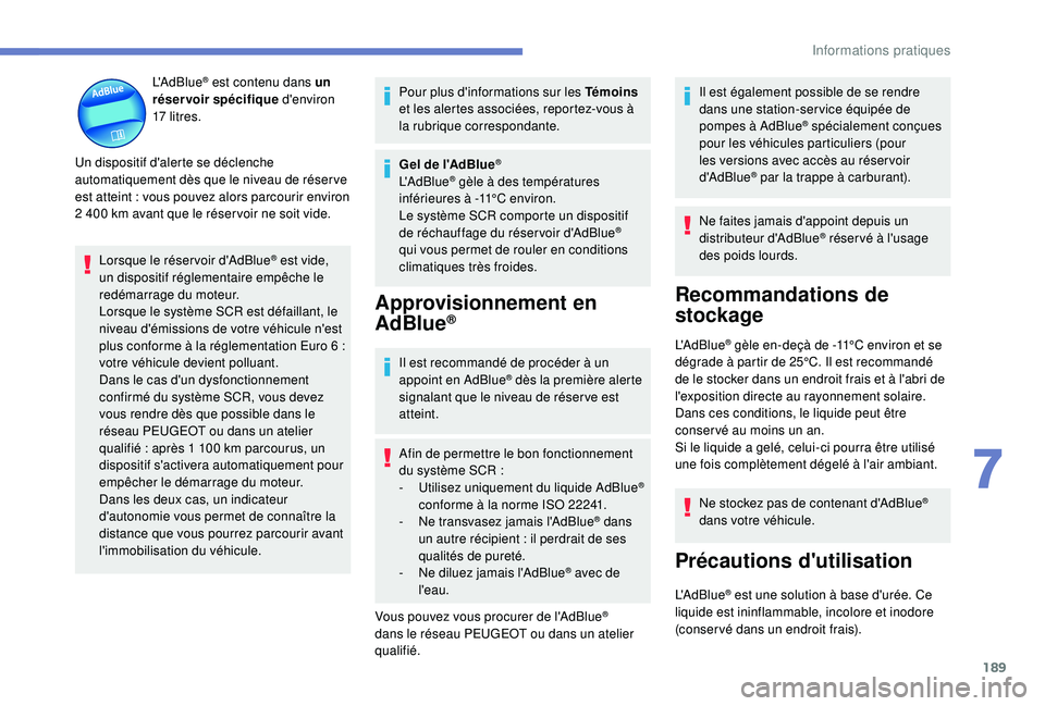 Peugeot 308 2018 Manuel du propriétaire (in French) 189
L'AdBlue® est contenu dans un
réservoir spécifique d'environ
17
litres.
Un dispositif d'alerte se déclenche
automatiquement dès que le niveau de réser ve
est atteint
: Peugeot 308 2018 Manuel du propriétaire (in French) 189
L'AdBlue® est contenu dans un
réservoir spécifique d'environ
17
litres.
Un dispositif d'alerte se déclenche
automatiquement dès que le niveau de réser ve
est atteint
: