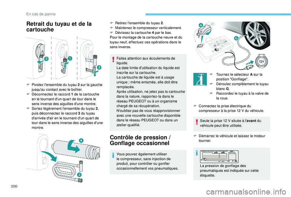 Peugeot 308 2018 Manuel du propriétaire (in French) 200
Retrait du tuyau et de la
cartouche
Faites attention aux écoulements de
liquide.
La date limite d'utilisation du liquide est
inscrite sur la cartouche.
La cartouche de liquide est à usage Peugeot 308 2018 Manuel du propriétaire (in French) 200
Retrait du tuyau et de la
cartouche
Faites attention aux écoulements de
liquide.
La date limite d'utilisation du liquide est
inscrite sur la cartouche.
La cartouche de liquide est à usage