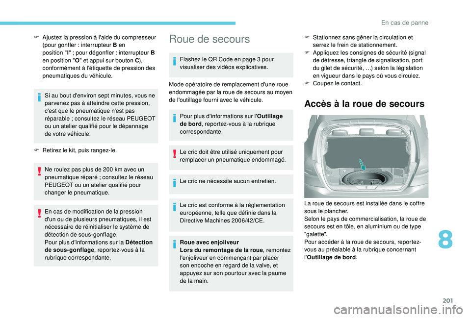 Peugeot 308 2018 Manuel du propriétaire (in French) 201
F Ajustez la pression à l'aide du compresseur (pour gonfler : interrupteur B en
position
"I"
; pour dégonfler : interrupteur B
en position
"O " et appui sur bouton Peugeot 308 2018 Manuel du propriétaire (in French) 201
F Ajustez la pression à l'aide du compresseur (pour gonfler : interrupteur B en
position
"I"
; pour dégonfler : interrupteur B
en position
"O " et appui sur bouton