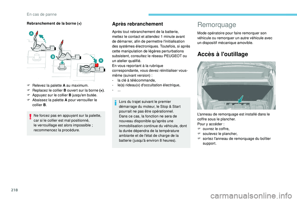 Peugeot 308 2018 Manuel du propriétaire (in French) 218
Après rebranchement
Après tout rebranchement de la batterie,
mettez le contact et attendez 1 minute avant
de démarrer, afin de permettre l'initialisation
des systèmes électroniques. T Peugeot 308 2018 Manuel du propriétaire (in French) 218
Après rebranchement
Après tout rebranchement de la batterie,
mettez le contact et attendez 1 minute avant
de démarrer, afin de permettre l'initialisation
des systèmes électroniques. T