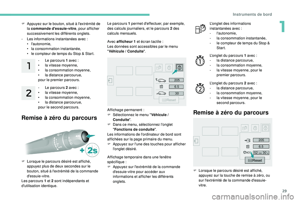 Peugeot 308 2018  Manuel du propriétaire (in French) 29
F Appuyez sur le bouton, situé à l'extrémité de la commande d'essuie-vitre , pour afficher 
successivement les différents onglets.
-
 
L
 es informations instantanées avec   :
•
 

