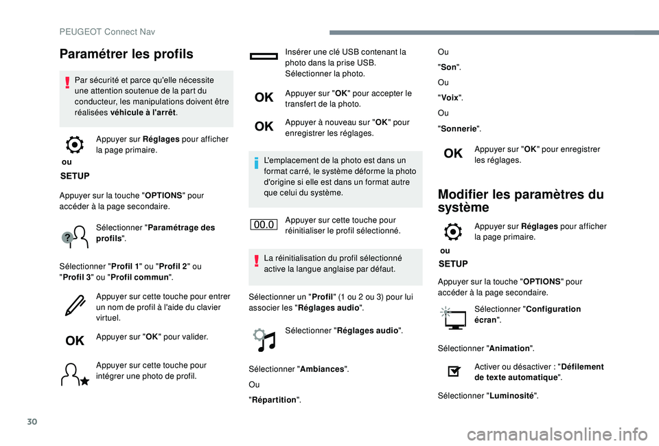 Peugeot 308 2018 Manuel du propriétaire (in French) 30
Paramétrer les profils
Par sécurité et parce qu'elle nécessite
une attention soutenue de la part du
conducteur, les manipulations doivent être
réalisées véhicule à l'arrêt.
ou Peugeot 308 2018 Manuel du propriétaire (in French) 30
Paramétrer les profils
Par sécurité et parce qu'elle nécessite
une attention soutenue de la part du
conducteur, les manipulations doivent être
réalisées véhicule à l'arrêt.
ou