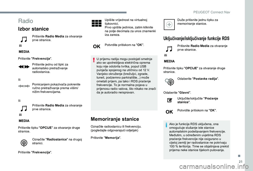 Peugeot 308 2018 Vodič za korisnike (in Croatian) 21
Radio
Izbor stanice
ili Pritisnite
Radio Media za otvaranje
pr ve stranice.
Pritisnite " Frekvencija ".
Pritisnite jednu od tipki za
automatsko pretraživanje
radiostanica.
Ili Pomica Peugeot 308 2018 Vodič za korisnike (in Croatian) 21
Radio
Izbor stanice
ili Pritisnite
Radio Media za otvaranje
pr ve stranice.
Pritisnite " Frekvencija ".
Pritisnite jednu od tipki za
automatsko pretraživanje
radiostanica.
Ili Pomica