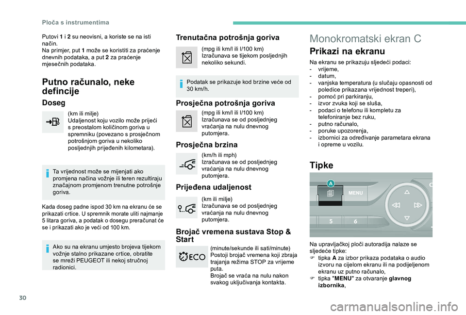 Peugeot 308 2018 Vodič za korisnike (in Croatian) 30
Putovi 1 i 2 su neovisni, a koriste se na isti
način.
Na primjer, put 1 može se koristiti za praćenje
dnevnih podataka, a put 2 za praćenje
mjesečnih podataka.
Putno računalo, neke
defin Peugeot 308 2018 Vodič za korisnike (in Croatian) 30
Putovi 1 i 2 su neovisni, a koriste se na isti
način.
Na primjer, put 1 može se koristiti za praćenje
dnevnih podataka, a put 2 za praćenje
mjesečnih podataka.
Putno računalo, neke
defin